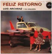 Luis Arcaraz Y Su Orquesta - Feliz Retorno