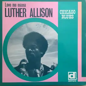 Luther Allison - Love Me Mama