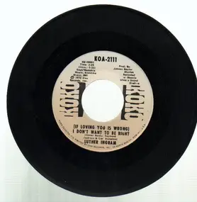 Luther Ingram - (If Loving You Is Wrong) I Don't Want To Be Wrong / Puttin' Game Down
