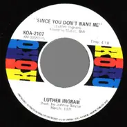 Luther Ingram - Since You Don't Want Me / Be Good To Me Baby