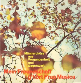 Dietrich Knothe - Mein Freundschaft G'hört Frau Musica - Männerchöre Aus Vergangenheit Und Gegenwart