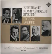 Mahler, Strauss, Reger a.o. - Berühmte Komponisten spielen eigene Werke