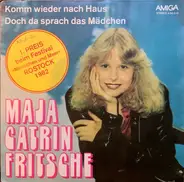 Maja Catrin Fritsche - Komm Wieder Nach Haus / Doch Da Sprach Das Mädchen