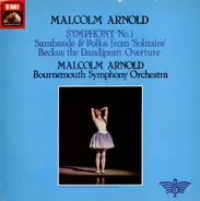 Malcolm Arnold , Bournemouth Symphony Orchestra - Symphony No 1, Sarabande & Polka, Beckus The Dandipratt