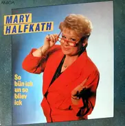 Mary Halfkath - So Bün Ick Un So Bliev Ick