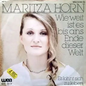 Maritza Horn - Wie weit ist es bis ans Ende dieser Welt / Es lohnt sich zu leben