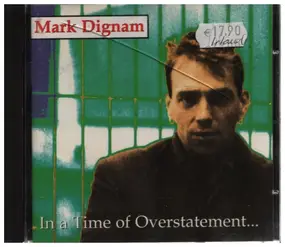 Mark Dignam - In A Time Of Overstatement...