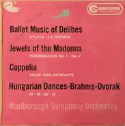 Marlborough Symphony Orchestra - Ballet Music of Delibes, Jewels Of The Madonna, Coppelia, Hungarian Dances - Brahms - Dvorak