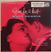 Matt Dennis - Give Her A Kiss