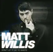 Matt Willis - Don't Let It Go to Waste