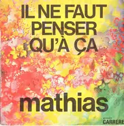 Mathias - Il Ne Faut Penser Qu'à Ça