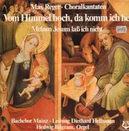 Max Reger - Choralkantaten I: Vom Himmel Hoch, Da Komm Ich Her/ Meinem Jesum Laß Ich Nicht