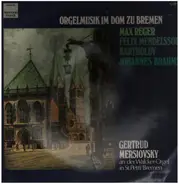 Max Reger , Felix Mendelssohn-Bartholdy , Johannes Brahms - Fantasie Und Fuge über B-A-C-H Op. 46, Sonate Für Orgel D-moll Op. 65 Nr. 6, Präludium Und Fuge G-m