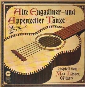 Max Lasser - Alte Engadiner- Und Appenzeller Tänze