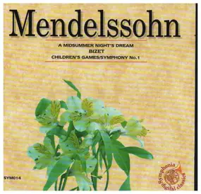 Felix Mendelssohn-Bartholdy - A Midsummer Night's Dream / Children's Games / Symphony No. 1