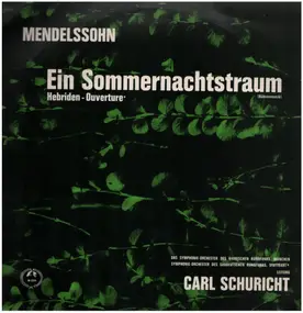 Felix Mendelssohn-Bartholdy - Ein Sommernachtstraum, Hebriden-Ouvertüre,, Carl Schuricht