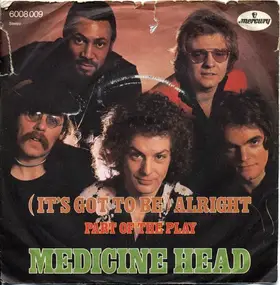Medicine Head - (It's Got To Be) Alright