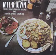 Mel Brown - Eighteen Pounds Of Unclean Chitlins And Other Greasy Blues Specialities