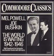 Mel Powell , Joe Bushkin - The World Is Waiting 1942-1946