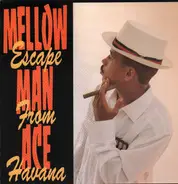 Mellow Man Ace - Escape From Havana
