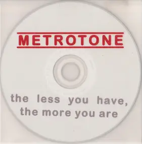 Metrotone - The Less You Have, The More You Are