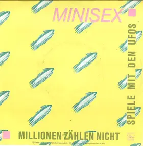 Minisex - Millionen Zählen Nicht / Spiele Mit Den Ufos