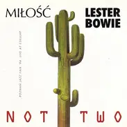 Miłość & Lester Bowie - Not Two