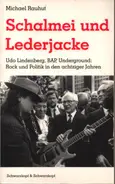 Michael Rauhut - Schalmei und Lederjacke. Udo Lindenberg, BAP, Underground: Rock und Politik in den achziger Jahren