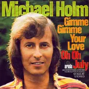 Michael Holm - Gimme Gimme Your Love / Oh Oh July