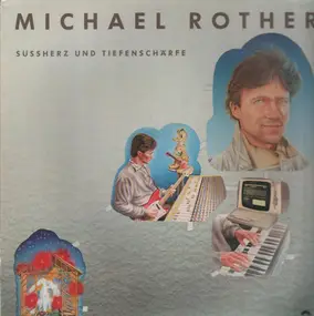 Michael Rother - Süssherz und Tiefenschärfe