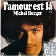 Michel Berger - L'Amour Est Là / Jamais, Non Jamais, Jamais, Jamais