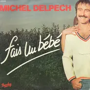 Michel Delpech - Fais Un Bébé