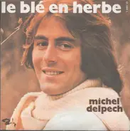 Michel Delpech - Le Blé En Herbe / Pour Un Flirt