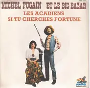 Michel Fugain et le big bazar - Les acadiens + Si tu cherches fortune