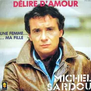 Michel Sardou - Délire D'amour / Une Femme Ma Fille