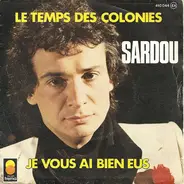 Michel Sardou - Le Temps Des Colonies / Je Vous Ai Bien Eus