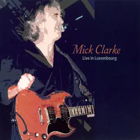 Mick Clarke - Live in Luxembourg