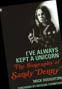 Mick Houghton / Richard Thompson - The Biography of Sandy Denny: I've Always Kept a Unicorn
