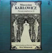 Mieczysław Karłowicz , Jerzy Salwarowski , Orkiestra Symfoniczna Państwowej Filharmonii Śląskiej - Poematy Symfoniczne (1)