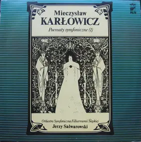Mieczysław Karłowicz , Jerzy Salwarowski , Orkies - Poematy Symfoniczne (1)