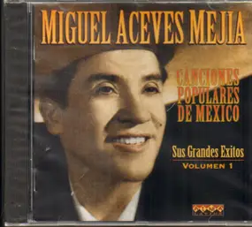Miguel Aceves Mejia - Sus Grandes Exitos Vol. 1