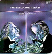 Liszt / Wagner / Mihály Tamás - Szintetizátor-Varázs = Synthesizer Transcriptions