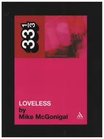 My Bloody Valentine - My Bloody Valentine's Loveless (33 1/3 Book 36)