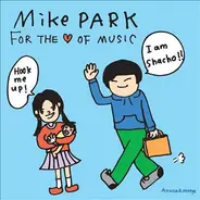 Mike Park - For The ♥ Of Music
