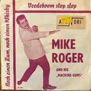 Mike Roger And His Machine-Guns - Veedeboom Slop Slop / Noch Einen Rum, Noch Einen Whisky