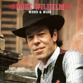 Mike Wilhelm - Wood & Wire