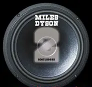 Miles Dyson - Bootlegged #2