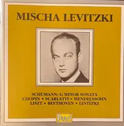 Mischa Levitzki , Robert Schumann , Frédéric Chopin , Domenico Scarlatti , Felix Mendelssohn-Bartho - G Minor Sonata & Short Pieces