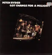 Mitch Ryder - Got Change for a Million?