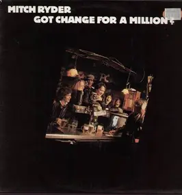 Mitch Ryder & the Detroit Wheels - Got Change for a Million?